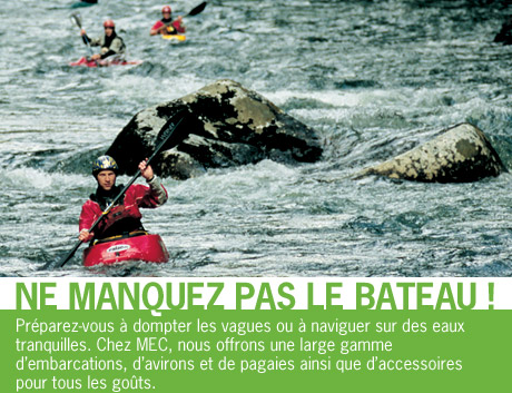 Pr&eacute;parez-vous &agrave; dompter les vagues ou &agrave; naviguer sur des eaux tranquilles. Chez MEC, nous offrons une large gamme d'embarcations, d'avirons et de pagaies ainsi que d'accessoires pour tous les go&ucirc;ts.